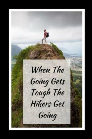 Cover of When The Going Gets Tough The 'Hikers' Get Going