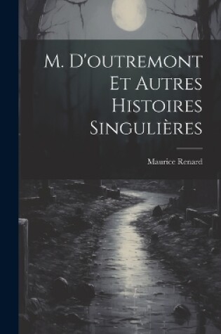 Cover of M. D'outremont Et Autres Histoires Singulières
