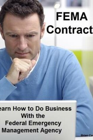 Cover of FEMA Contracts: Learn How to Do Business With the Federal Emergency Management Agency