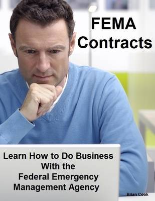 Book cover for FEMA Contracts: Learn How to Do Business With the Federal Emergency Management Agency