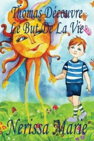 Cover of Thomas Découvre Le But De La Vie (Livre pour Enfants sur le But de la Vie, livre enfant, livre jeunesse, conte enfant, livre pour enfant, histoire pour enfant, livre bébé, enfant, bébé, livre enfant)