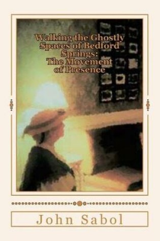 Cover of Walking the Ghostly Spaces of Bedford Springs