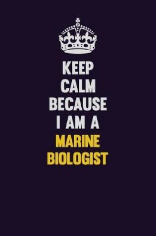 Cover of Keep Calm Because I Am A Marine Biologist