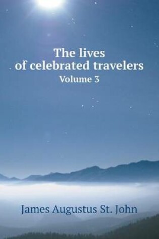 Cover of The lives of celebrated travelers Volume 3