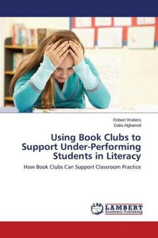 Cover of Using Book Clubs to Support Under-Performing Students in Literacy