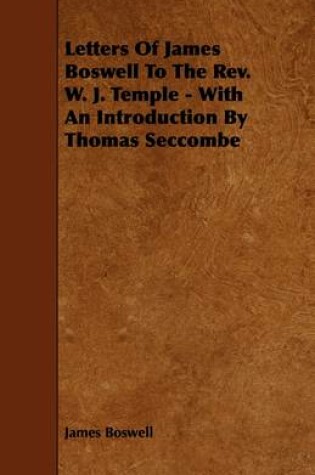 Cover of Letters Of James Boswell To The Rev. W. J. Temple - With An Introduction By Thomas Seccombe