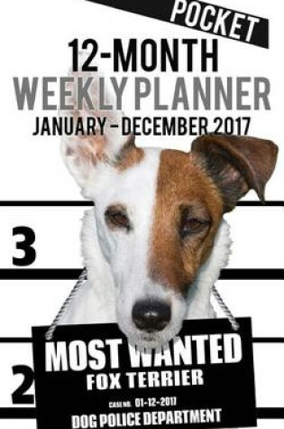 Cover of 2017 Pocket Weekly Planner - Most Wanted Fox Terrier