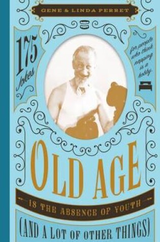 Cover of Old Age Is the Absence of Youth (and a Lot of Other Things)