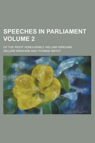 Cover of Speeches in Parliament; Of the Right Honourable William Windham