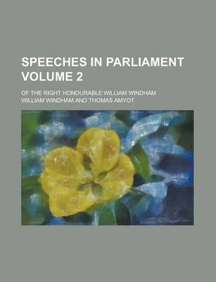 Book cover for Speeches in Parliament; Of the Right Honourable William Windham