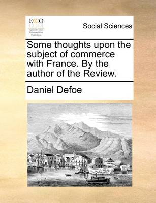 Book cover for Some Thoughts Upon the Subject of Commerce with France. by the Author of the Review.