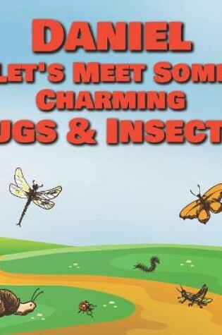 Cover of Daniel Let's Meet Some Charming Bugs & Insects!
