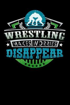 Book cover for Wrestling Makes Worries Disappear