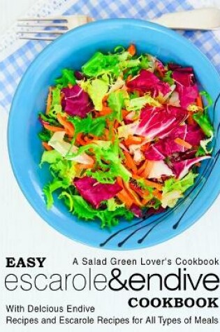 Cover of Easy Escarole & Endive Cookbook