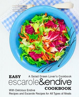 Book cover for Easy Escarole & Endive Cookbook