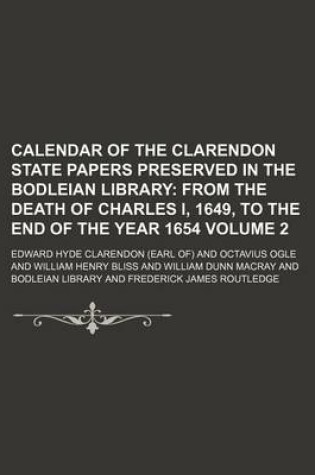 Cover of Calendar of the Clarendon State Papers Preserved in the Bodleian Library Volume 2; From the Death of Charles I, 1649, to the End of the Year 1654