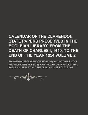 Book cover for Calendar of the Clarendon State Papers Preserved in the Bodleian Library Volume 2; From the Death of Charles I, 1649, to the End of the Year 1654