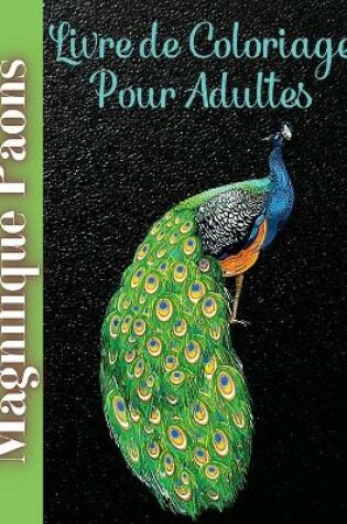 Cover of Magnifique Paons Livre de Coloriage pour Adultes