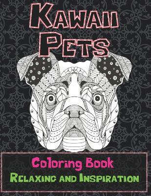 Cover of Kawaii Pets - Coloring Book - Relaxing and Inspiration