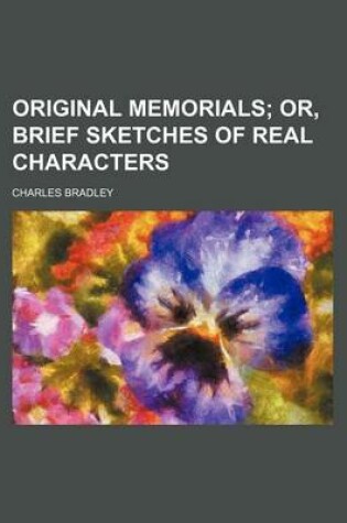 Cover of Original Memorials; Or, Brief Sketches of Real Characters