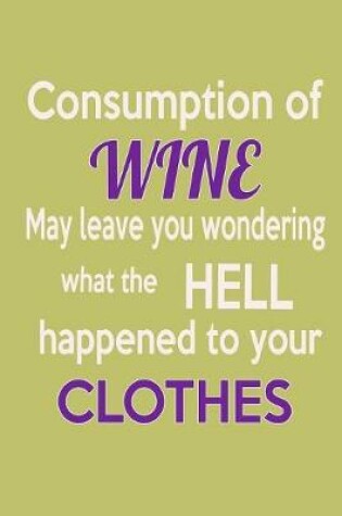 Cover of Consumption Of Wine May Leave You Wondering What The Hell Happened To Your Clothes