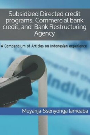 Cover of Subsidized Directed credit programs, Commercial bank credit, and Bank Restructuring Agency