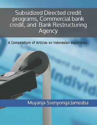 Book cover for Subsidized Directed credit programs, Commercial bank credit, and Bank Restructuring Agency