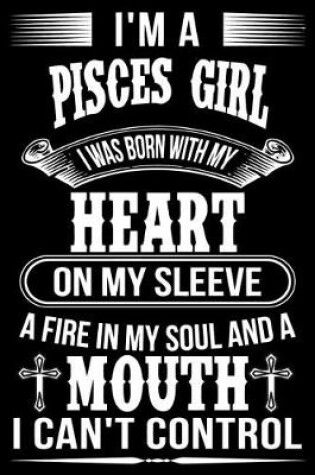 Cover of I'm A Pisces Girl I was Born with my heart on my sleeve A Fire In my soul and a mouth I can't control