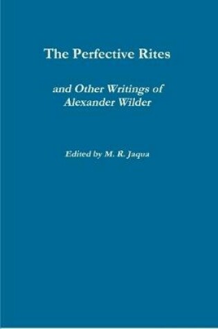 Cover of The Perfective Rites and Other Writings of Alexander Wilder