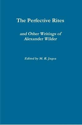 Book cover for The Perfective Rites and Other Writings of Alexander Wilder