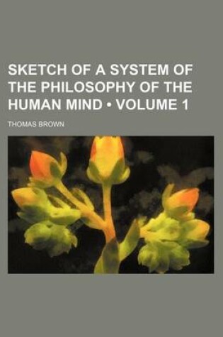 Cover of Sketch of a System of the Philosophy of the Human Mind (Volume 1)