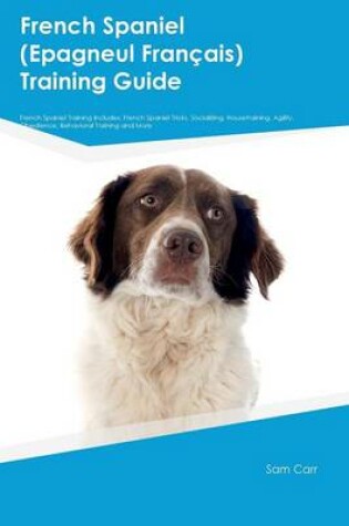 Cover of French Spaniel (Epagneul FranTHais) Training Guide French Spaniel Training Includes