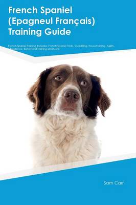 Book cover for French Spaniel (Epagneul FranTHais) Training Guide French Spaniel Training Includes