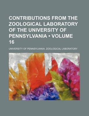 Book cover for Contributions from the Zoological Laboratory of the University of Pennsylvania (Volume 16)