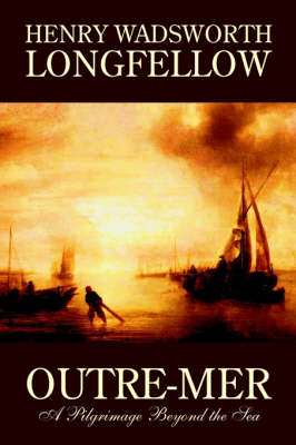 Book cover for Outre-Mer; A Pilgrimage Beyond the Sea by Henry Wadsworth Longfellow, Fiction, Essays & Travelogues