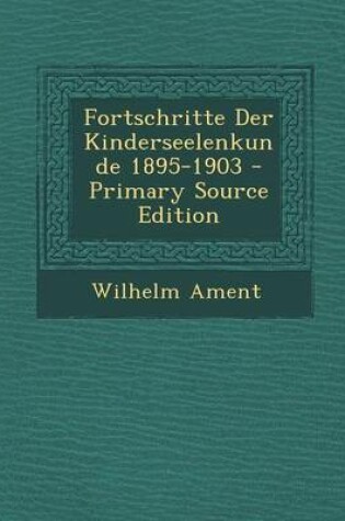 Cover of Fortschritte Der Kinderseelenkunde 1895-1903 - Primary Source Edition