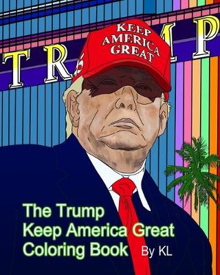 Book cover for The Trump Keep America Great Coloring Book