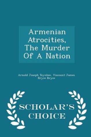 Cover of Armenian Atrocities, the Murder of a Nation - Scholar's Choice Edition