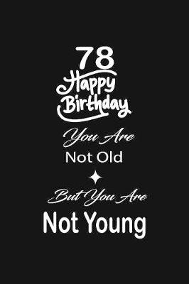 Book cover for 78 Happy birthday you are not old but you are not young