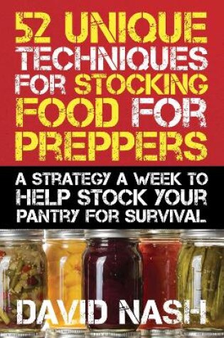 Cover of 52 Unique Techniques for Stocking Food for Preppers