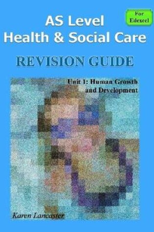 Cover of AS Level Health & Social Care Revision Guide: Unit 1: Human Growth and Development