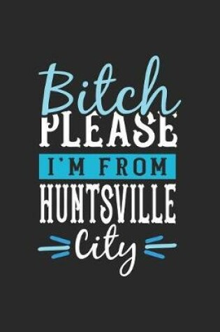 Cover of Bitch Please I'm From Huntsville City