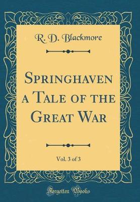 Book cover for Springhaven a Tale of the Great War, Vol. 3 of 3 (Classic Reprint)