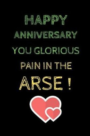 Cover of Happy Anniversary You glorious pain in the arse !