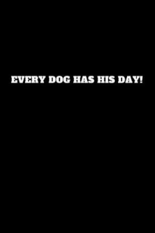 Cover of Every Dog Has His Day!