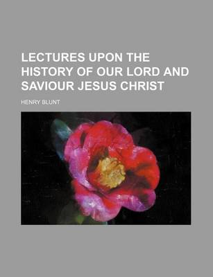 Book cover for Lectures Upon the History of Our Lord and Saviour Jesus Christ