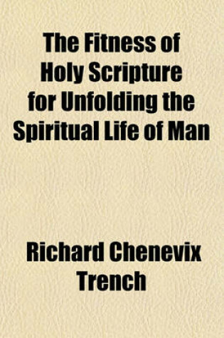Cover of The Fitness of Holy Scripture for Unfolding the Spiritual Life of Man