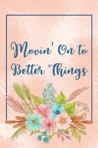 Cover of Movin' On to Better Things