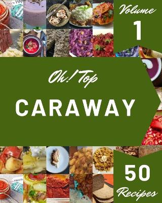 Cover of Oh! Top 50 Caraway Recipes Volume 1