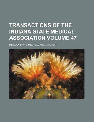 Book cover for Transactions of the Indiana State Medical Association Volume 47